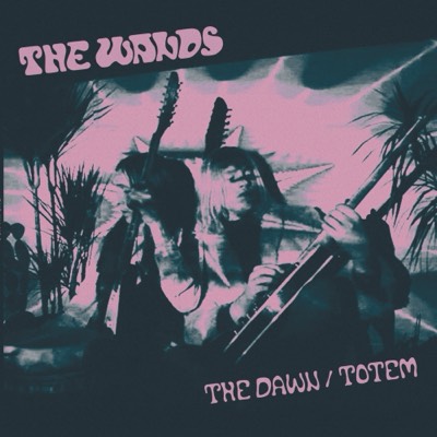 THE WANDS – THE DAWN / TOTEM